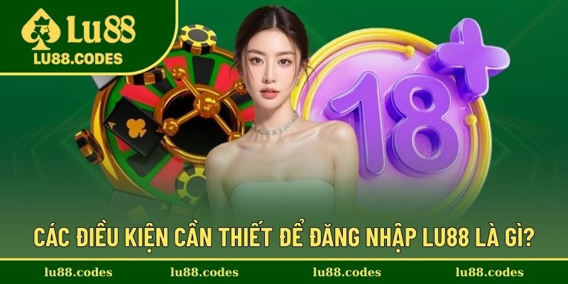 Cần đáp ứng các tiêu chí để đăng nhập Lu88