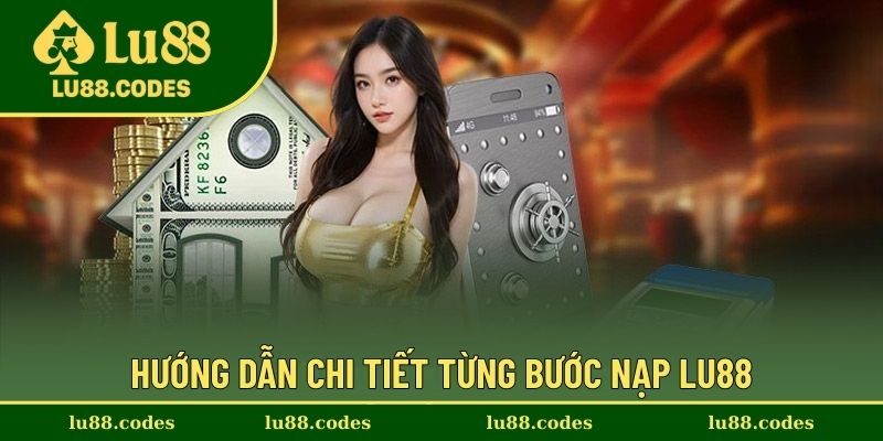 Các chi tiết thực hiện hình thức nạp tiền Lu88