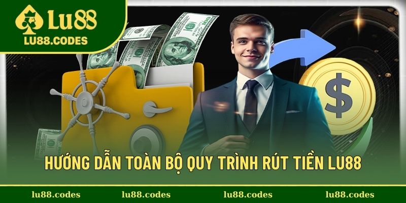 Hỗ trợ các bước hướng dẫn rút tiền Lu88